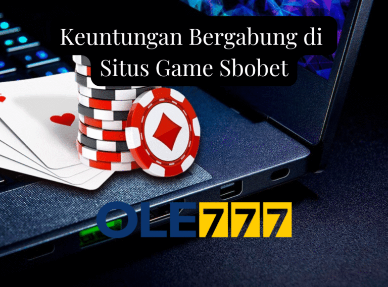 Keuntungan Bergabung di Situs Game Sbobet