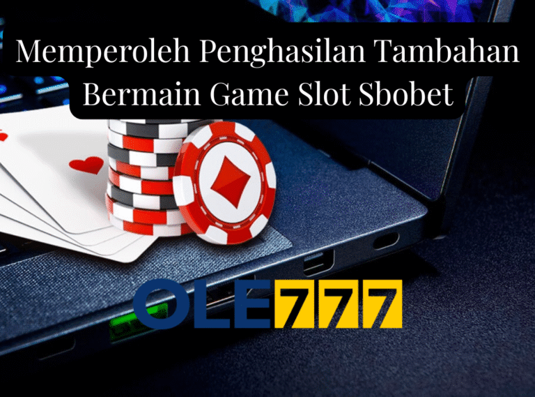 Memperoleh Penghasilan Tambahan Bermain Game Slot Sbobet