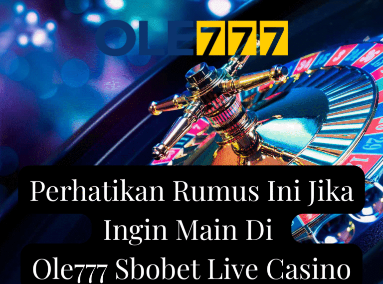 Perhatikan Rumus Ini Jika Ingin Main Di Ole777 Sbobet Live Casino