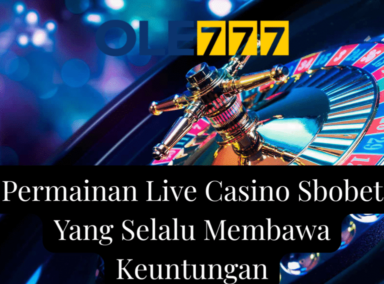 Permainan live casino sbobet Yang Selalu Membawa Keuntungan