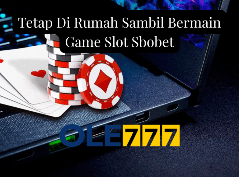 Tetap Di Rumah Sambil Bermain Game Slot Sbobet